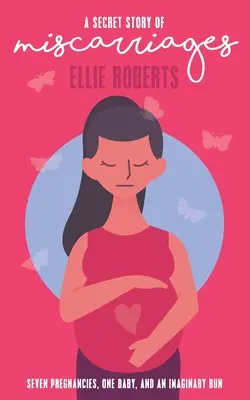 Tajný příběh o potratech: Sedm těhotenství, jedno dítě a imaginární buchta - A Secret Story of Miscarriages: Seven Pregnancies, One Baby, And An Imaginary Bun