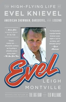 Evel: Život Evela Knievela ve výškách: Americký showman, odvážlivec a legenda. - Evel: The High-Flying Life of Evel Knievel: American Showman, Daredevil, and Legend