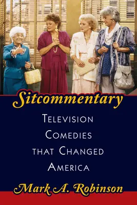 Sitcommentary: Televizní komedie, které změnily Ameriku - Sitcommentary: Television Comedies That Changed America