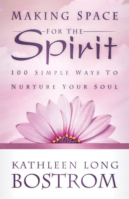 Vytvořit prostor pro Ducha: 100 jednoduchých způsobů, jak pečovat o svou duši - Making Space for the Spirit: 100 Simple Ways to Nurture Your Soul