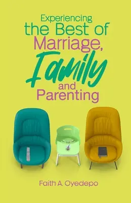 Zažít to nejlepší z manželství, rodiny a rodičovství - Experiencing The Best of Marriage, Family and Parenting