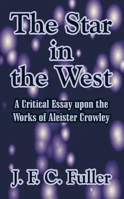 Der Stern im Westen: Ein kritischer Essay über die Werke von Aleister Crowley - The Star in the West: A Critical Essay upon the Works of Aleister Crowley