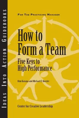 Jak sestavit tým: Pět klíčů k vysoké výkonnosti - How to Form a Team: Five Keys to High Performance