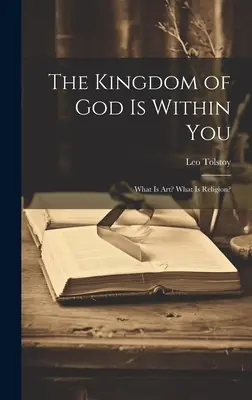 Království Boží je v tobě: Co je umění? Co je náboženství? - The Kingdom of God Is Within You: What Is Art? What Is Religion?