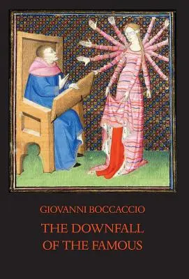 Pád slavných: Nové komentované vydání osudů slavných mužů - The Downfall of the Famous: New Annotated Edition of the Fates of Illustrious Men