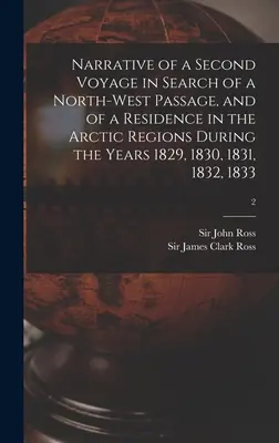 Vyprávění o druhé plavbě při hledání severozápadní cesty a o pobytu v arktických oblastech v letech 1829, 1830, 1831, 1832 a 1833 - Narrative of a Second Voyage in Search of a North-west Passage, and of a Residence in the Arctic Regions During the Years 1829, 1830, 1831, 1832, 1833