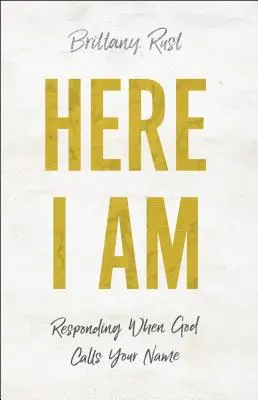 Tady jsem: Když Bůh volá tvé jméno, odpověz: Zde jsem. - Here I Am: Responding When God Calls Your Name