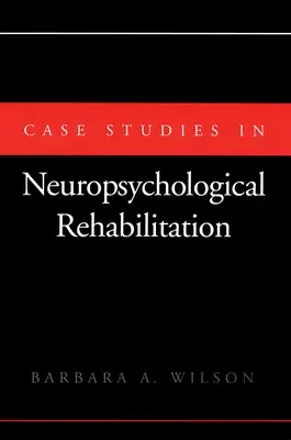 Případové studie z neuropsychologické rehabilitace - Case Studies in Neuropsychological Rehabilitation