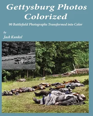 Gettysburg Photos Colorized: 90 fotografií z bojiště převedených do barevné podoby - Gettysburg Photos Colorized: 90 Battlefield Photographs Transformed Into Color
