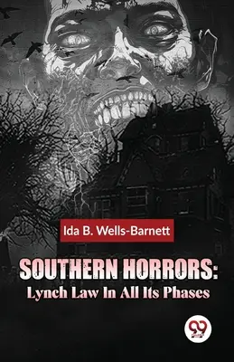 Jižanské hrůzy: Lynčovací zákon ve všech jeho fázích - Southern Horrors: Lynch Law In All Its Phases