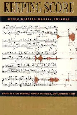 Vedení skóre: Hudba, disciplinarita, kultura - Keeping Score: Music, Disciplinarity, Culture