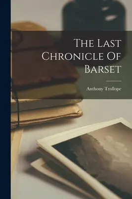 Poslední Barsetova kronika - The Last Chronicle Of Barset