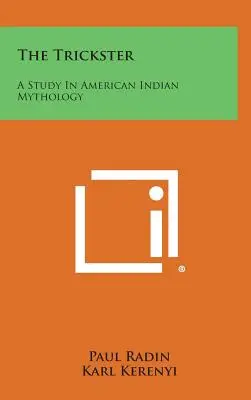 Trickster: Studie o mytologii amerických indiánů - The Trickster: A Study In American Indian Mythology
