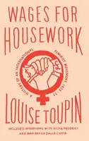 Mzda za domácí práce: Dějiny mezinárodního feministického hnutí, 1972-1977 - Wages for Housework: A History of an International Feminist Movement, 1972-77