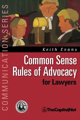Zdravá pravidla advokacie pro právníky: Praktický průvodce pro každého, kdo chce být lepším advokátem. - Common Sense Rules of Advocacy for Lawyers: A Practical Guide for Anyone Who Wants to Be a Better Advocate