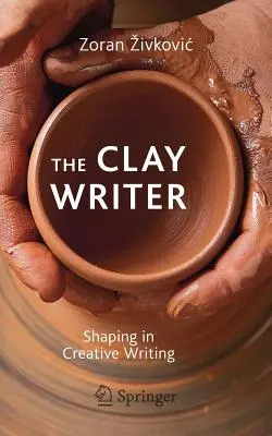 Hliněný spisovatel: Tvarování v tvůrčím psaní - The Clay Writer: Shaping in Creative Writing