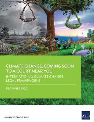 Změna klimatu, která brzy dorazí k soudu ve vaší blízkosti: Mezinárodní právní rámec pro změnu klimatu - Climate Change, Coming Soon to a Court Near You: International Climate Change Legal Frameworks
