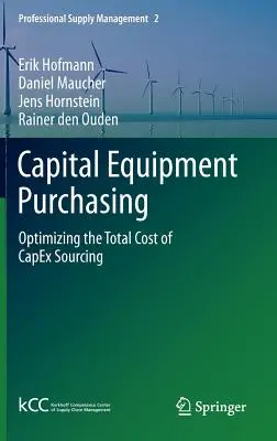 Nákup investičního vybavení: Optimalizace celkových nákladů na pořizování investičních prostředků - Capital Equipment Purchasing: Optimizing the Total Cost of Capex Sourcing