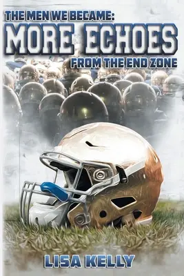 Muži, kterými jsme se stali: Další ozvěny z cílové zóny - The Men We Became: More Echoes From the End Zone