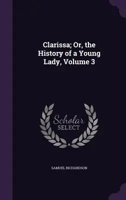 Clarissa aneb Příběh mladé dámy, 3. díl - Clarissa; Or, the History of a Young Lady, Volume 3