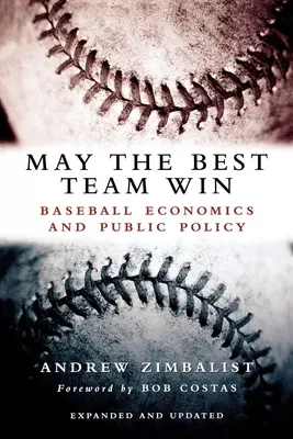 Ať vyhraje nejlepší tým: Ekonomika baseballu a veřejná politika - May the Best Team Win: Baseball Economics and Public Policy