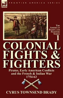Koloniální boje & rváči: Francouzská a indiánská válka 1754-63: piráti, konflikty v rané Americe - Colonial Fights & Fighters: Pirates, Early American Conflicts and the French & Indian War 1754-63