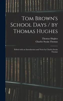 Školní dny Toma Browna / Thomas Hughes ; úvodem a poznámkami opatřil Charles Swain Thomas - Tom Brown's School Days / by Thomas Hughes; Edited With an Introduction and Notes by Charles Swain Thomas