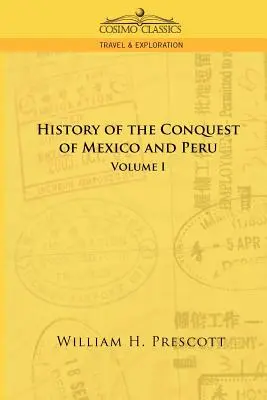 Dobytí Mexika a Peru: Svazek I. - The Conquests of Mexico and Peru: Volume I