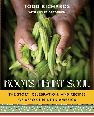 Kořeny, srdce, duše: Příběh, oslavy a recepty africké kuchyně v Americe - Roots, Heart, Soul: The Story, Celebration, and Recipes of Afro Cuisine in America
