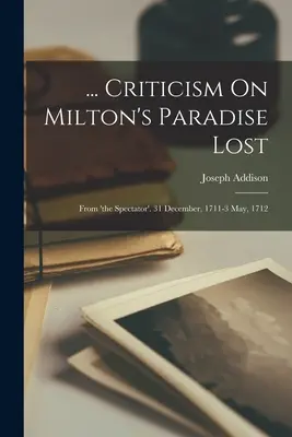 ... Kritika Miltonova Ztraceného ráje: Z časopisu Spectator. 31. prosince 1711 - 3. května 1712. - ... Criticism On Milton's Paradise Lost: From 'the Spectator'. 31 December, 1711-3 May, 1712