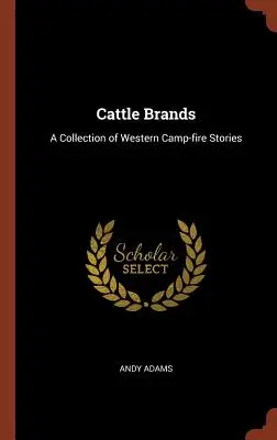 Značky dobytka: Sbírka westernových příběhů k táborovému ohni - Cattle Brands: A Collection of Western Camp-fire Stories