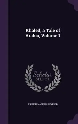 Cháled, příběh z Arábie, 1. díl - Khaled, a Tale of Arabia, Volume 1