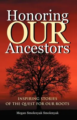 Uctívání našich předků: Inspirativní příběhy o hledání našich kořenů - Honoring Our Ancestors: Inspiring Stories of the Quest for Our Roots