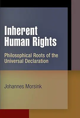 Přirozená lidská práva: Filozofické kořeny Všeobecné deklarace lidských práv. - Inherent Human Rights: Philosophical Roots of the Universal Declaration