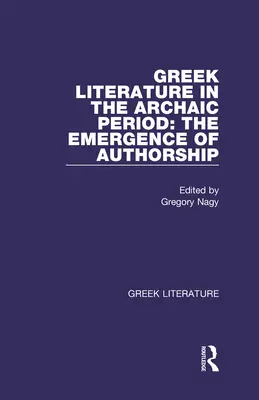 Řecká literatura v archaickém období: Vznik autorství: Řecká literatura - Greek Literature in the Archaic Period: The Emergence of Authorship: Greek Literature