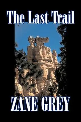 The Last Trail by Zane Grey, Beletrie, Western, Historický - The Last Trail by Zane Grey, Fiction, Westerns, Historical