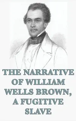 Vyprávění Williama Wellse Browna, uprchlého otroka - The Narrative of William Wells Brown, A Fugitive Slave