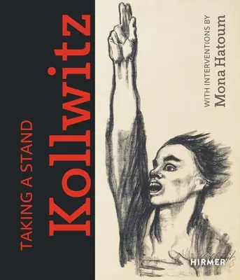 Zaujmout stanovisko. Kollwitz: S intervencemi Mony Hatoum - Taking a Stand. Kollwitz: With Interventions by Mona Hatoum