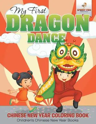 Můj první dračí tanec - čínské novoroční omalovánky Dětské knihy k čínskému novému roku - My First Dragon Dance - Chinese New Year Coloring Book Children's Chinese New Year Books