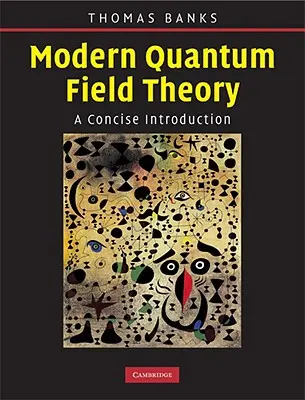 Moderní kvantová teorie pole: Kvantová kvantová teorie: stručný úvod - Modern Quantum Field Theory: A Concise Introduction