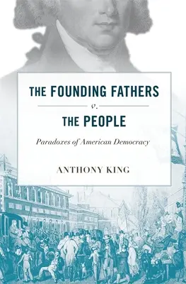 Otcové zakladatelé proti lidu: Paradoxy americké demokracie - Founding Fathers V. the People: Paradoxes of American Democracy