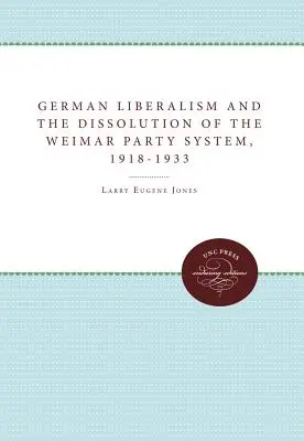 Německý liberalismus a rozpad výmarského stranického systému v letech 1918-1933 - German Liberalism and the Dissolution of the Weimar Party System, 1918-1933