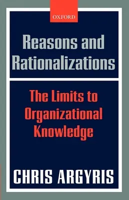 Důvody a racionalizace: The Limits to Organizational Knowledge - Reasons and Rationalizations: The Limits to Organizational Knowledge