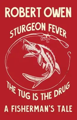 Jeseterová horečka: Přetahování je droga - Sturgeon Fever: The Tug is The Drug