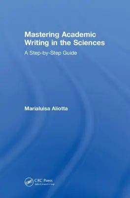 Zvládnutí akademického psaní ve vědách: A Step-by-Step Guide (Průvodce krok za krokem) - Mastering Academic Writing in the Sciences: A Step-by-Step Guide
