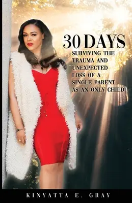 30 dní: Přežít trauma a nečekanou ztrátu jediného rodiče jako jedináček - 30 Days: Surviving the Trauma and Unexpected Loss of a Single Parent as an Only Child