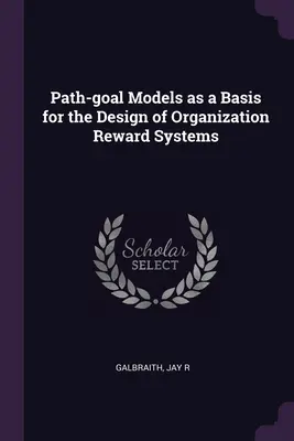 Modely cílů jako základ pro navrhování systémů odměňování v organizaci - Path-goal Models as a Basis for the Design of Organization Reward Systems