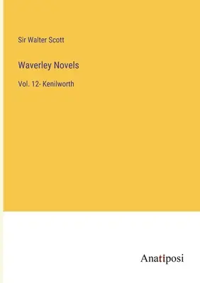 Waverley Novels: Kenilworth: svazek 12- Kenilworth - Waverley Novels: Vol. 12- Kenilworth