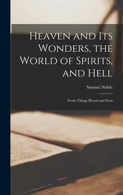 Nebe a jeho zázraky, svět duchů a peklo: Z věcí slyšených a viděných - Heaven and its Wonders, the World of Spirits, and Hell: From Things Heard and Seen