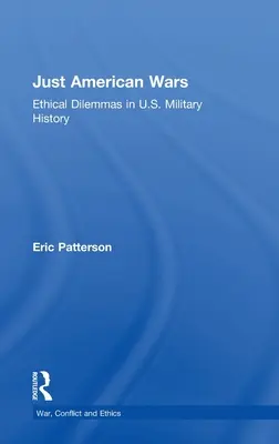 Spravedlivé americké války: Etická dilemata ve vojenské historii USA - Just American Wars: Ethical Dilemmas in U.S. Military History